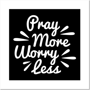 Pray More Worry Less Posters and Art